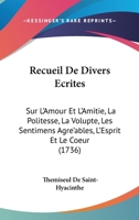 Recueil De Divers Ecrites: Sur L'Amour Et L'Amitie, La Politesse, La Volupte, Les Sentimens Agre'ables, L'Esprit Et Le Coeur (1736) 1147778175 Book Cover