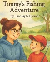 Timmy's Fishing Adventure (Timmy's Adventures) B0FZ9DQQK8 Book Cover
