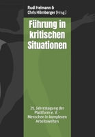 Führung in kritischen Situationen: 25. Jahrestagung der Plattform e. V. - Menschen in komplexen Arbeitswelten (Plattform Menschen in komplexen ... V. - Tagungsdokumentation) (German Edition) B0CMQ453R6 Book Cover