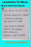 Learning To Read While: While getting Drunk 0996833463 Book Cover