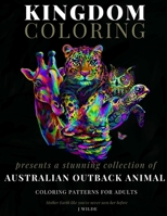 A COLLECTION OF AUSTRALIAN OUTBACK ANIMAL COLORING PATTERNS: An Adult Coloring Book: Perfect for Mindfulness During Self Isolation & Social Distancing B088VSTSQJ Book Cover