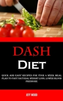 Dash Diet: Quick and Easy Recipes for Your 4 Week Meal Plan to Fast Natural Weight Loss, Lower Blood Pressure 1990053580 Book Cover