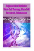 Regenerative Medicine: Stem Cell Therapy, Stem Cell Research, Telomerase: 68 Secret Techniques to Turn Back Time 1537744305 Book Cover