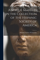Antique marbles in the collection of the Hispanic Society of America 1018517502 Book Cover