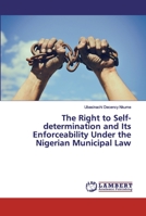 The Right to Self-determination and Its Enforceability Under the Nigerian Municipal Law 6202552085 Book Cover
