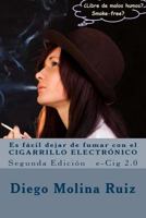 Es F�cil Dejar de Fumar Con El Cigarrillo Electr�nico: E-Cig 2.0 Segunda Edici�n 1497572096 Book Cover