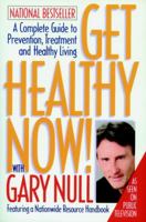 Get Healthy Now! with Gary Null: A Complete Guide to Prevention, Treatment and Healthy Living (Second Edition) 1583227539 Book Cover