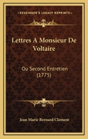 Lettres A Monsieur De Voltaire: Ou Second Entretien (1775) 1166340031 Book Cover