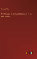 The Pleasant Journey, and Scenes in Town and Country 3368658832 Book Cover