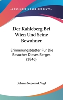 Der Kahleberg Bei Wien Und Seine Bewohner: Erinnerungsbl Tter Fur Die Besucher Dieses Berges... 1279562080 Book Cover