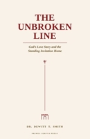 The Unbroken Line: God’s Love Story and the Standing Invitation Home B0HBM91FRV Book Cover