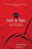 Not a Fan Student Edition: What does it mean to really follow Jesus? 0310734002 Book Cover