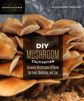 DIY Mushroom Cultivation: Growing Mushrooms at Home for Food, Medicine, and Soil 0865718954 Book Cover