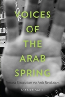 Voices of the Arab Spring: Personal Stories from the Arab Revolutions 0231163193 Book Cover