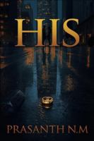 HIS: A dark romantic suspense where trust breaks, desire burns, and one hidden mistake threatens to ruin everything they’ve built together. B0G3BBYZ67 Book Cover
