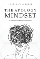 The Apology Mindset: The Hidden Psychology Behind Over-Apologizing B0G6PBH6CD Book Cover