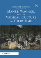 Manet, Wagner, and the Musical Culture of Their Time 1138548057 Book Cover