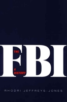 The FBI: A History 0300119143 Book Cover