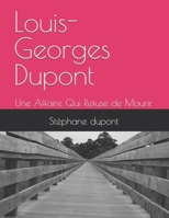 Louis-Georges Dupont: Une Affaire Qui Refuse de Mourir B0FT8HLP92 Book Cover