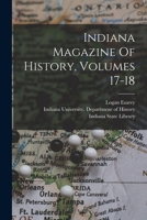 Indiana Magazine Of History, Volumes 17-18 1017822522 Book Cover