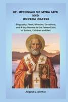 ST. NICHOLAS OF MYRA LIFE AND NOVENA PRAYER: Biography, Feast, Miracles, Devotions, and 9-day Novena to the Patron Saint of Sailors, Child (Powerful Catholic Novena Prayers and Devotions) B0DPQPJ978 Book Cover