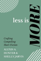 Less is More: Crafting Compelling Short Fiction 1695242416 Book Cover