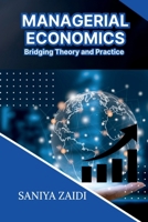 Managerial Economics: Bridging Theory and Practice B0GLHC1BJQ Book Cover