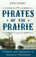 Pirates of the Prairie: Outlaws and Vigilantes in America's Heartland 1493036599 Book Cover