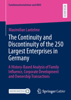 The Continuity and Discontinuity of the 250 Largest Enterprises in Germany: A History-Based Analysis of Family Influence, Corporate Development and Ownership Transactions 3658423749 Book Cover