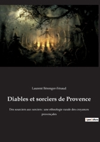 Diables et sorciers de Provence: Des sourciers aux sorciers: une ethnologie rurale des croyances provençales 2382749660 Book Cover