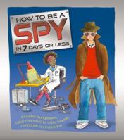 How to Be a Spy in 7 Days or Less (How to Be) 0753461358 Book Cover