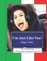 I'm Just Like You: Diego's Story B08N3X4Q4R Book Cover