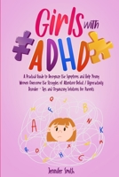 Girls with ADHD: A Practical Guide to Recognize the Symptoms and Help Young Women Overcome the Struggles of Attention-Deficit / Hyperactivity Disorder - Tips and Organizing Solutions for Parents 1471742326 Book Cover