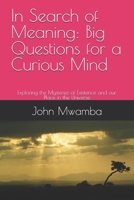 In Search of Meaning: Big Questions for a Curious Mind: Exploring the Mysteries of Existence and our Place in the Universe B0FCTKNRQM Book Cover