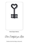Der Schlüßel zur Liebe: Das Buch, das dir den Weg zur Liebe weist. (German Edition) 3769377567 Book Cover