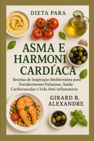 Dieta para Asma e Harmonia Cardíaca: Receitas de Inspiração Mediterrânea para Fortalecimento Pulmonar, Saúde Cardiovascular e Vida Anti-inflamatória (Portuguese Edition) B0FN3LPYHJ Book Cover