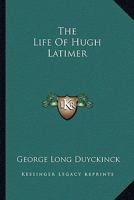 The Life of Hugh Latimer 1163264938 Book Cover