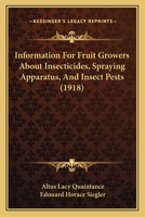 Information For Fruit Growers About Insecticides, Spraying Apparatus, And Insect Pests 1166432521 Book Cover