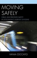 Moving Safely: Crime and Perceived Safety in Stockholm's Subway Stations 0739177605 Book Cover