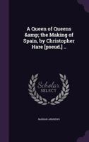 A Queen of Queens, and the Making of Spain 1015255191 Book Cover