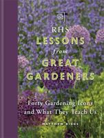 RHS Lessons from Great Gardeners: Forty Gardening Icons and What They Teach Us 178472081X Book Cover