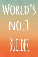 World's No.1 Builder: The perfect gift for the builder in your life - 119 page lined journal! 1694001857 Book Cover