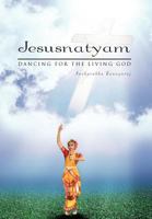 Jesusnatyam: Dancing for the Living God 1462871984 Book Cover