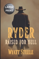 Ryder - Raised For Hell - LARGE PRINT WESTERN: A Classic Western Novel (Ryder - LARGE PRINT WESTERN SERIES) B0FLWVN9YH Book Cover