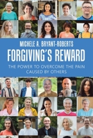 Forgiving’s Reward: The Power to Overcome the Pain Caused by Others 1669866424 Book Cover