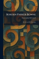 Borden Parker Bowne: His Life and His Philosophy 1025316576 Book Cover
