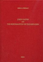 John Calvin and the Reformation of the Refugees 2600006877 Book Cover