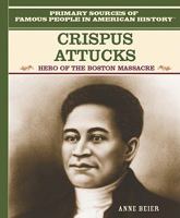 Crispus Attucks: Hero of the Boston Massacre (Famous People in American History) 0823941787 Book Cover