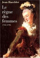 Le règne des femmes - 1715-1792 2246615216 Book Cover