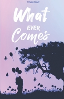 What Ever Comes 2957878712 Book Cover